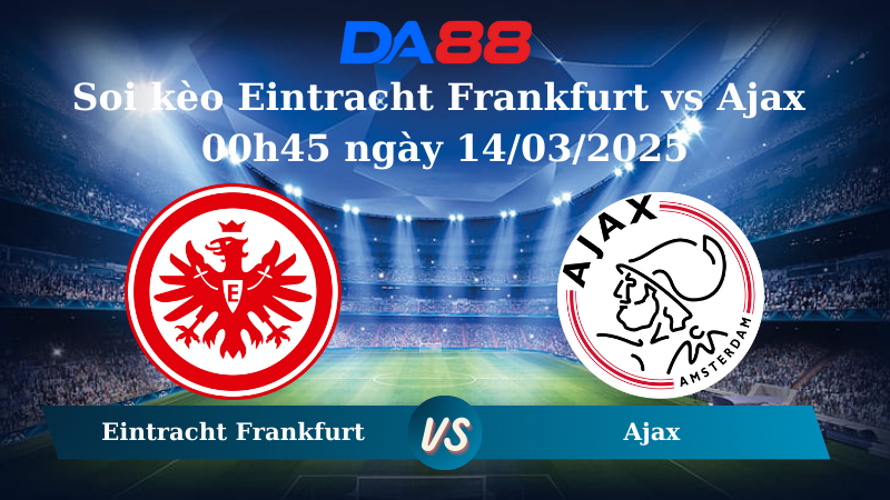 Nhận định soi kèo Eintracht Frankfurt vs Ajax 00h45 ngày 14/03/2025 – Europa League DA88