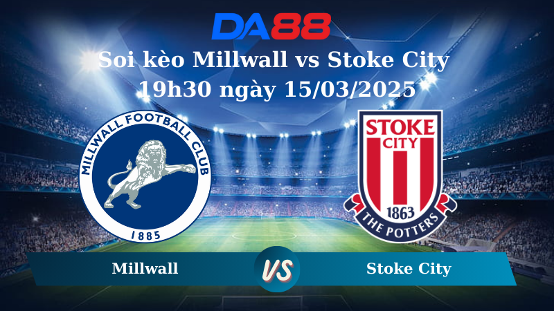 Nhận định soi kèo Millwall vs Stoke City 19h30 ngày 15/03/2025 – Hạng nhất Anh DA88