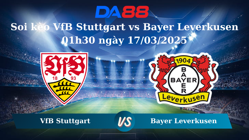 Nhận định soi kèo VfB Stuttgart vs Bayer Leverkusen 01h30 ngày 17/03/2025 – Bundesliga  DA88